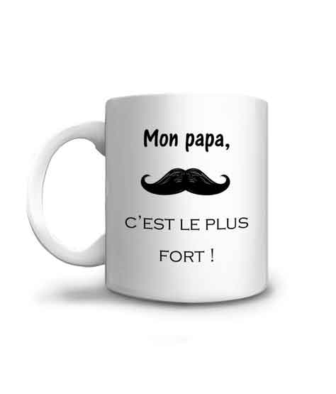 Mug à offrir, mon papa c'est le plus fort avec une moustache