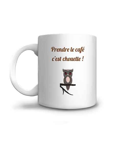 Prendre le café c'est Chouette, à lire et à regarder sur le mug, petit cadeau pas cher à offrir